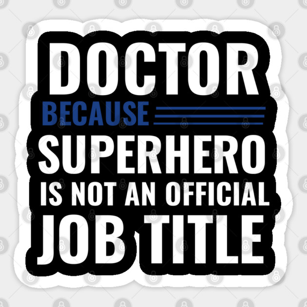 Doctor Because Superhero is not Official Job Title Sticker by DrollDrifters