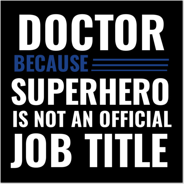 Doctor Because Superhero is not Official Job Title Wall Art by DrollDrifter