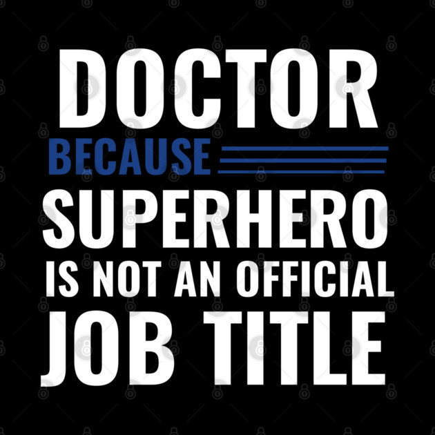 Doctor Because Superhero is not Official Job Title by DrollDrifter