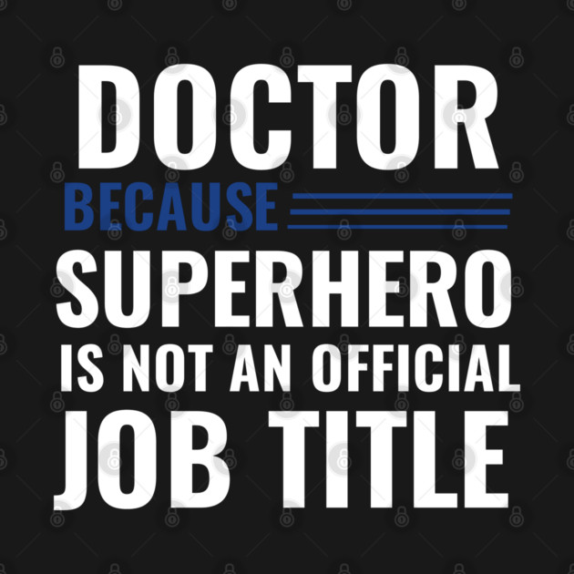 Doctor Because Superhero is not Official Job Title by DrollDrifter