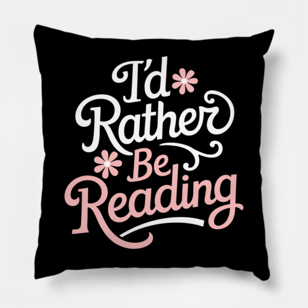 I'd Rather Be Reading Bookish Reader Life Pillow by Anticorporati