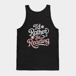 I'd Rather Be Reading Bookish Reader Life Tank Top