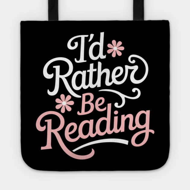 I'd Rather Be Reading Bookish Reader Life Tote by Anticorporati