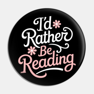 I'd Rather Be Reading Bookish Reader Life Pin