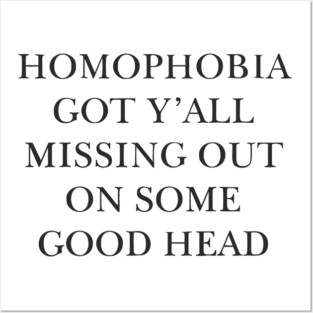 Homophobia Got Y'all Missing Out On Some Good Head Posters and Art