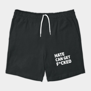 Hate Can Get F*cked Anti Hate Social Justice Activism Protest Shorts