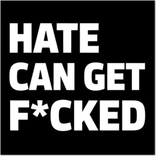 Hate Can Get F*cked Anti Hate Social Justice Activism Protest Posters and Art