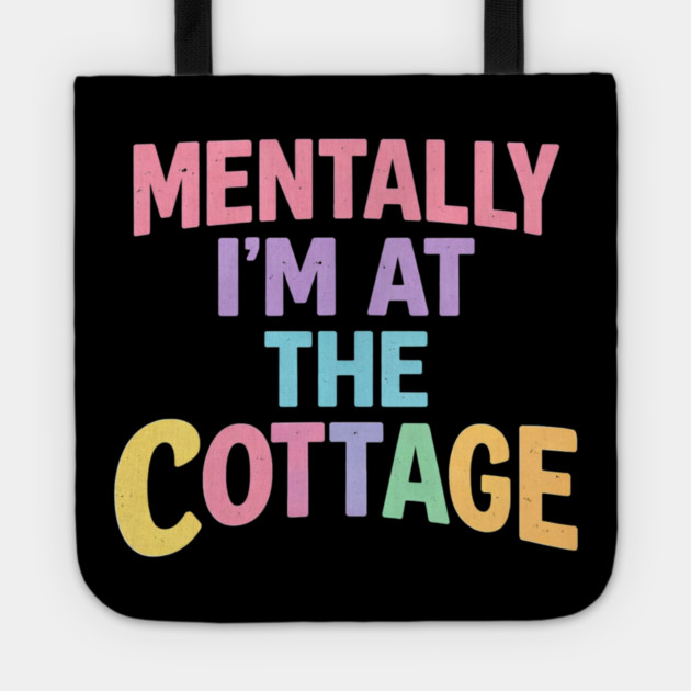 Mentally I'm At The Cottage | Cottage Life Cabin Lover Retreat Tote by ArtistTee ⭐⭐⭐⭐⭐