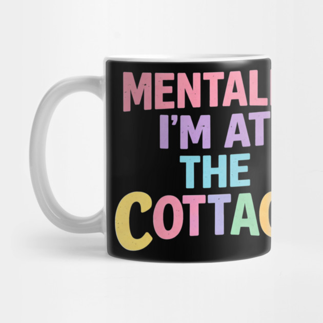 Mentally I'm At The Cottage | Cottage Life Cabin Lover Retreat by ArtistTee ⭐⭐⭐⭐⭐