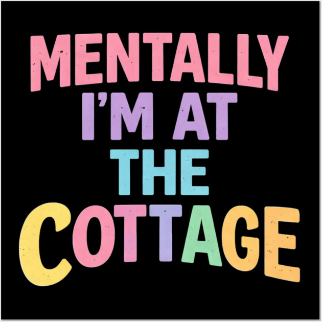 Mentally I'm At The Cottage | Cottage Life Cabin Lover Retreat Wall Art by ArtistTee ⭐⭐⭐⭐⭐