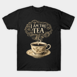 I Am The Tea Tea Lover Drinker Enthusiast T-Shirt