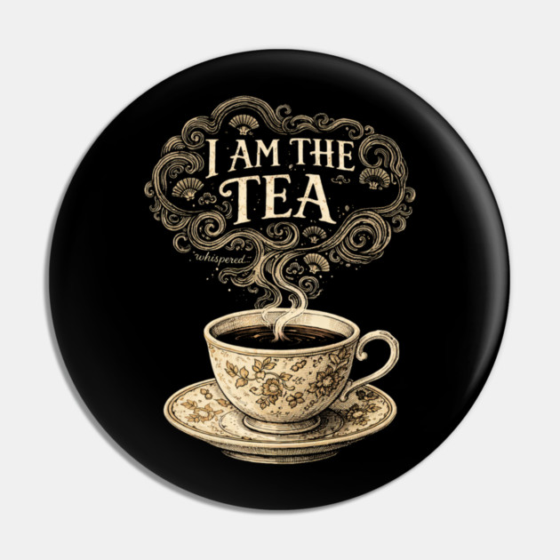 I Am The Tea Tea Lover Drinker Enthusiast Pin by ArtistTee ⭐⭐⭐⭐⭐
