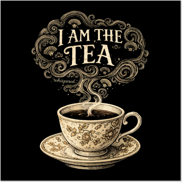 I Am The Tea Tea Lover Drinker Enthusiast Wall Art by ArtistTee ⭐⭐⭐⭐⭐