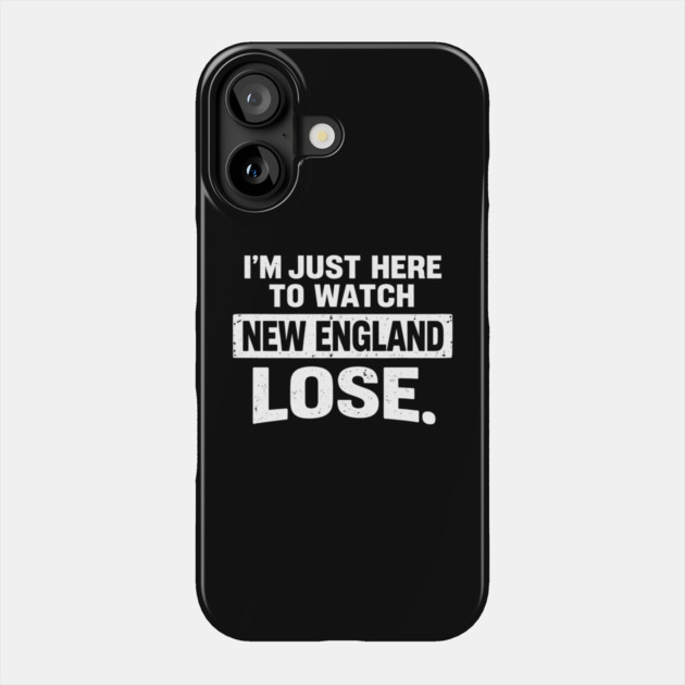 I'm Just Here To Watch New England Lose Football Rival Fan Phone Case by ArtistTee ⭐⭐⭐⭐⭐