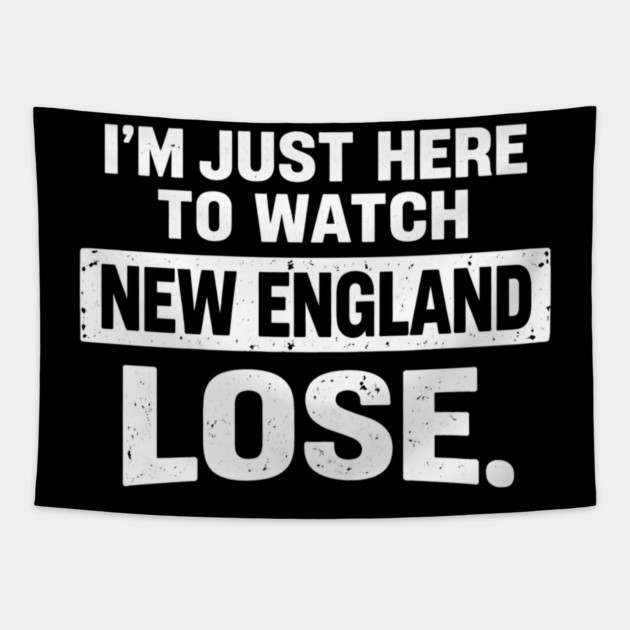 I'm Just Here To Watch New England Lose Football Rival Fan Tapestry by ArtistTee ⭐⭐⭐⭐⭐