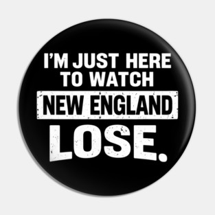 I'm Just Here To Watch New England Lose Football Rival Fan Pin