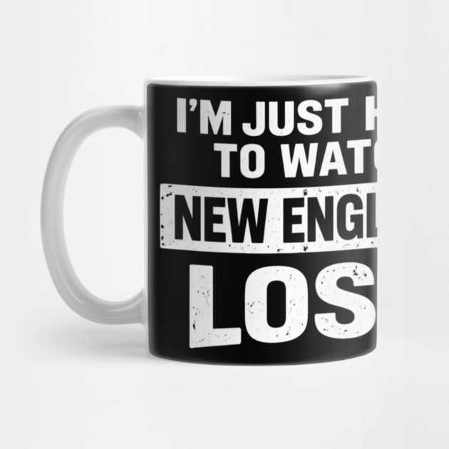 I'm Just Here To Watch New England Lose Football Rival Fan by ArtistTee ⭐⭐⭐⭐⭐