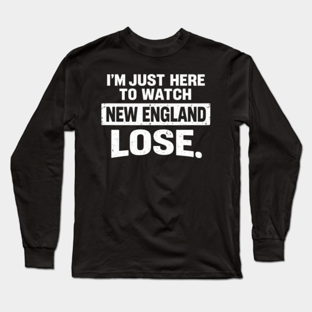 I'm Just Here To Watch New England Lose Football Rival Fan Long Sleeve T-Shirt by ArtistTee ⭐⭐⭐⭐⭐