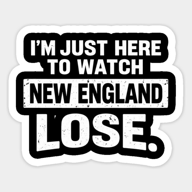 I'm Just Here To Watch New England Lose Football Rival Fan Sticker by ArtistTee ⭐⭐⭐⭐⭐
