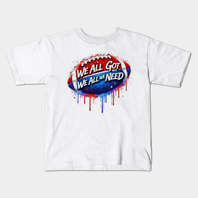 We All Got We All We Need American Football Patriotism USA Fan Kids T-Shirt by ArtistTee ⭐⭐⭐⭐⭐