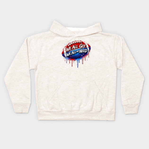 We All Got We All We Need American Football Patriotism USA Fan Kids Hoodie by ArtistTee ⭐⭐⭐⭐⭐