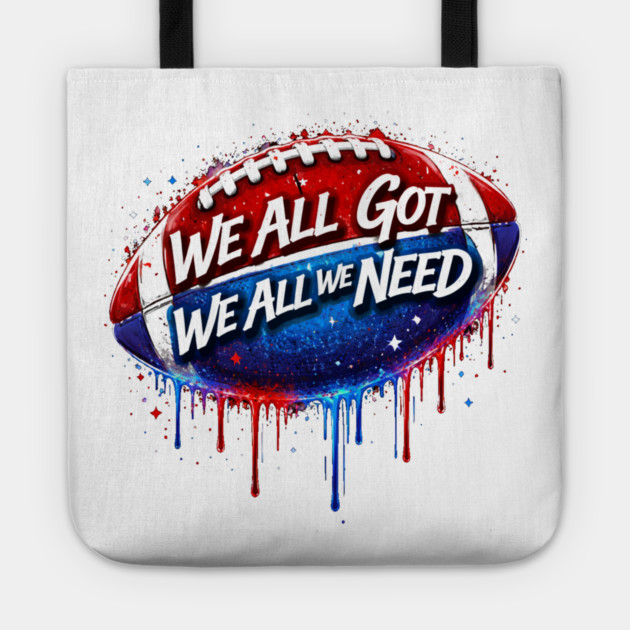 We All Got We All We Need American Football Patriotism USA Fan Tote by ArtistTee ⭐⭐⭐⭐⭐