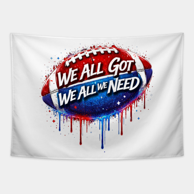 We All Got We All We Need American Football Patriotism USA Fan Tapestry by ArtistTee ⭐⭐⭐⭐⭐