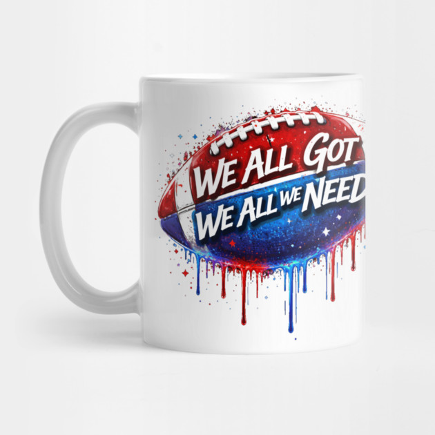 We All Got We All We Need American Football Patriotism USA Fan by ArtistTee ⭐⭐⭐⭐⭐
