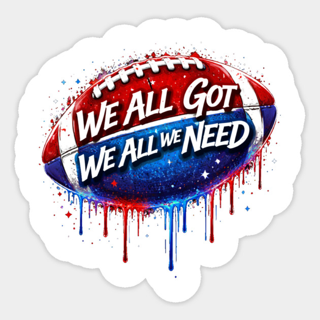 We All Got We All We Need American Football Patriotism USA Fan Sticker by ArtistTee ⭐⭐⭐⭐⭐