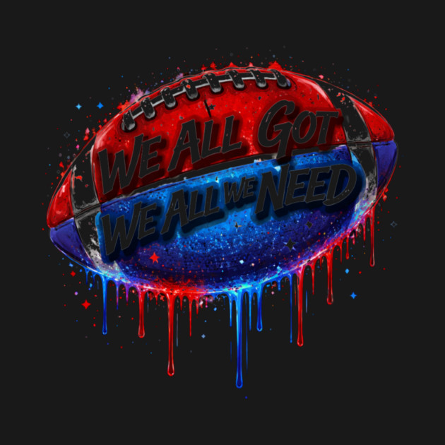 We All Got We All We Need American Football Patriotism USA Fan by ArtistTee ⭐⭐⭐⭐⭐