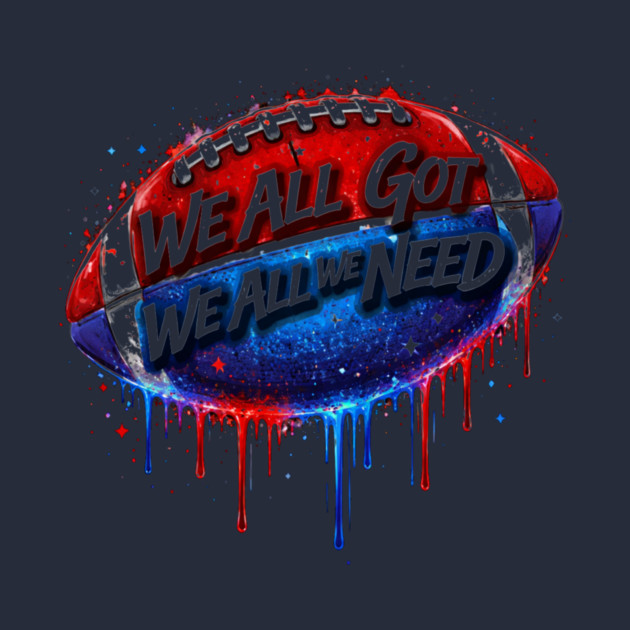 We All Got We All We Need American Football Patriotism USA Fan by ArtistTee ⭐⭐⭐⭐⭐