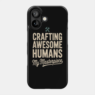 Crafting Awesome Humans My Masterpiece Dad Parenting Phone Case