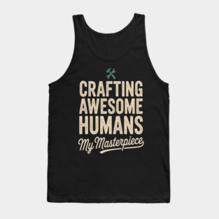 Crafting Awesome Humans My Masterpiece Dad Parenting Tank Top