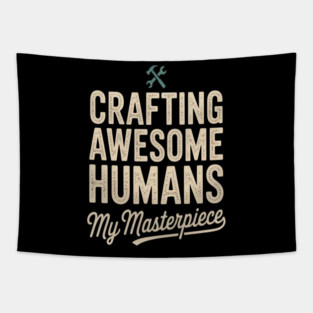 Crafting Awesome Humans My Masterpiece Dad Parenting Tapestry