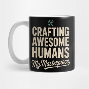 Crafting Awesome Humans My Masterpiece Dad Parenting Mug