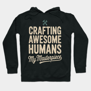 Crafting Awesome Humans My Masterpiece Dad Parenting Hoodie