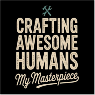 Crafting Awesome Humans My Masterpiece Dad Parenting Posters and Art