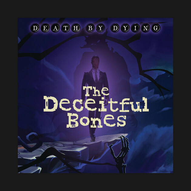 Death by Dying: The Deceitful Bones by Death by Dying Podcast