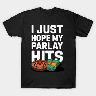 I Just Hope my Parlay Hit T-Shirt