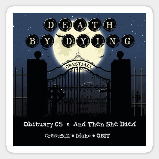 Death by Dying: And Then She Died Sticker by Death by Dying Podcast