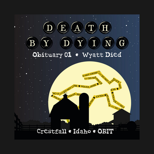 Death by Dying: Wyatt Died by Death by Dying Podcast
