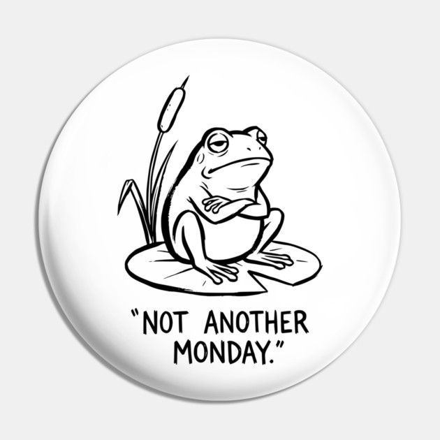 Grumpy Frog - Mondays Suck Pin by Designed By Marty
