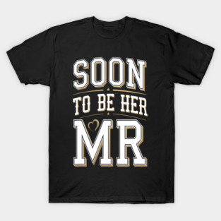 Soon To Be Her Mr Engaged Groom Husband T-Shirt