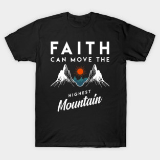 Faith Can Move Highest Mountain Religion God Christian T-Shirt