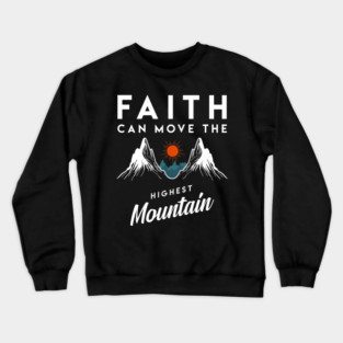 Faith Can Move Highest Mountain Religion God Christian Crewneck Sweatshirt