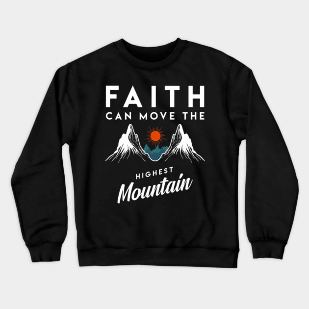 Faith Can Move Highest Mountain Religion God Christian Crewneck Sweatshirt by yangho