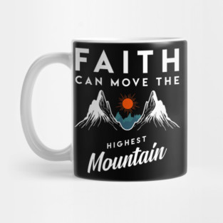 Faith Can Move Highest Mountain Religion God Christian Mug