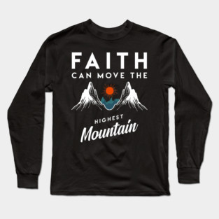 Faith Can Move Highest Mountain Religion God Christian Long Sleeve T-Shirt
