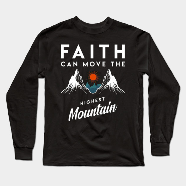 Faith Can Move Highest Mountain Religion God Christian Long Sleeve T-Shirt by yangho