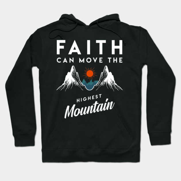 Faith Can Move Highest Mountain Religion God Christian Hoodie by yangho